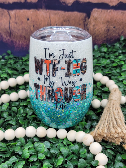 15 oz.- WTF-ing Through Life Stemless Wine Tumbler - READY TO SHIP